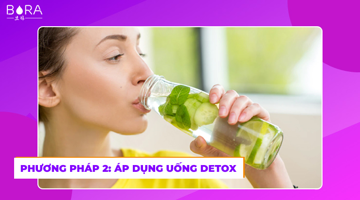 Phương pháp 2: Áp dụng uống detox