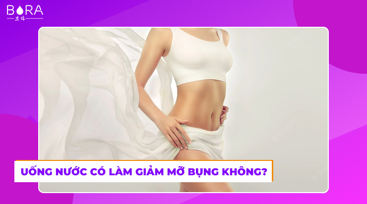 Uống nước có làm giảm mỡ bụng không?