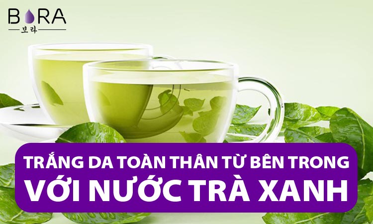 Trắng da toàn thân từ bên trong với nước trà xanh